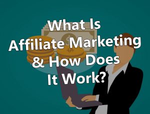 What Is Affiliate Marketing & How Does It Work?