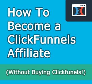 How To Become a ClickFunnels Affiliate